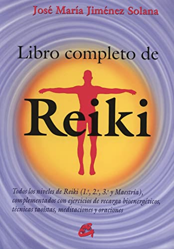 Libro completo de Reiki: Todos los niveles de Reiki (1.º, 2.º, 3.º y Maestría), complementados con ejercicios de recarga bioenergéticos, técnicas taoístas, meditaciones y oraciones (Salud natural) von Gaia Ediciones