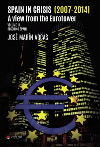 Spain in crisis (2007- 2014). A view from the Eurotower. Volume III Rescuing Spain von Grupo Editorial Círculo Rojo SL