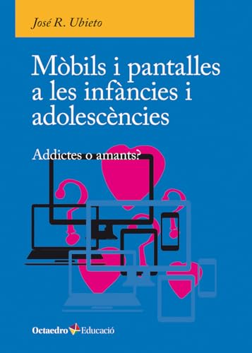 Mòbils i pantalles a les infàncies i adolescències: Addictes o amants? (Octaedro Educació) von Editorial Octaedro, S.L.
