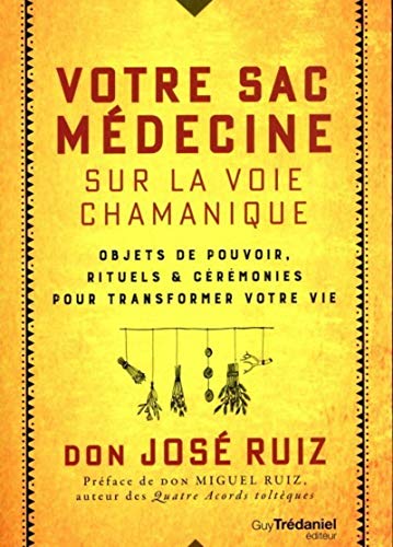 Votre sac médecine sur la voie chamanique : Objets de pouvoir, rituels et cérémonies pour transformer votre vie Votre sac médecine sur la voie chamanique : Objets de pouvoir, rituels et cérémonies pour transformer votre vie