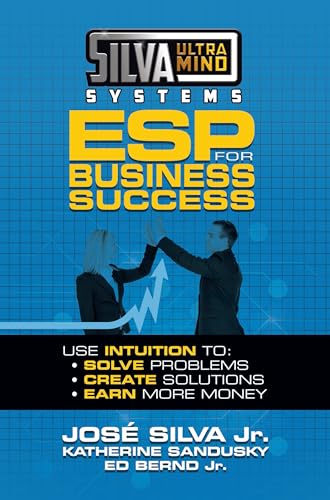 Silva Ultramind Systems ESP for Business Success: Use Intuition to: Solve Problems, Create Solutions, Earn More Money