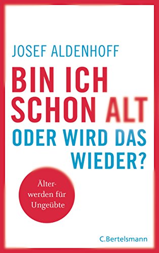 Bin ich schon alt - oder wird das wieder?: Älter werden für Ungeübte von VERLAGSGRUPPE RANDOM HOUSE BERTELSMANN