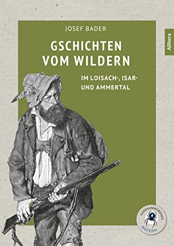 Gschichten vom Wildern: im Loisach-, Isar- und Ammertal (Sagenumwobenes Bayern) von Allitera Verlag