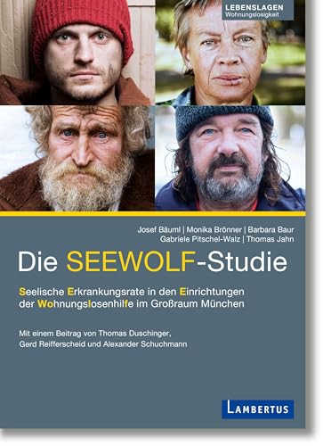 Die SEEWOLF-Studie: Seelische Erkrankungsrate in den Einrichtungen der Wohnungslosenhilfe im Großraum München von Lambertus-Verlag