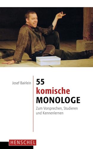 55 komische Monologe: Zum Vorsprechen, Studieren und Kennenlernen von Henschel Verlag