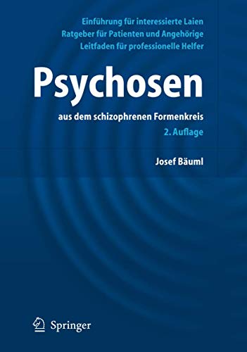 Psychosen aus dem schizophrenen Formenkreis: Ratgeber für Patienten und Angehörige, Leitfaden für professionelle Helfer, Einführung für interessierte Laien