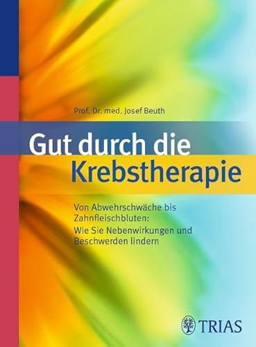 Gut durch die Krebstherapie: Von Abwehrschwäche bis Zahnfleischbluten: Von Abwehrschwäche bis Zahnfleischbluten: Wie Sie Nebenwirkungen und Beschwerden lindern