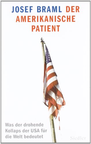 Der amerikanische Patient: Was der drohende Kollaps der USA für die Welt bedeutet von Siedler Verlag