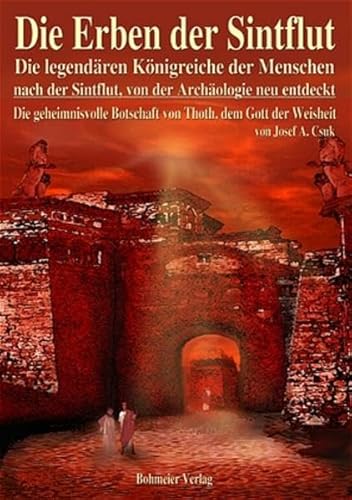 Die Erben der Sintflut: Die legendären Königreiche der Menschen nach der Sintflut, von der Archäologie neu entdeckt - Die geheimnisvolle Botschaft von Thoth, dem Gott der Weisheit von Bohmeier, Joh.