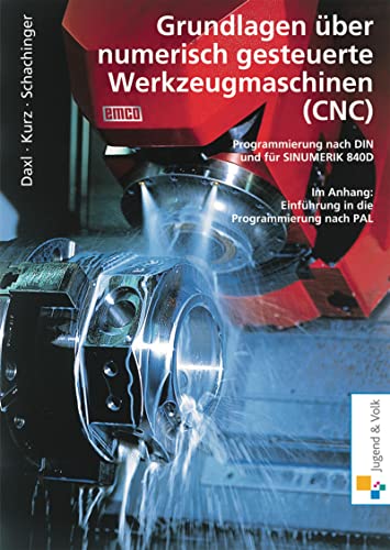 Grundlagen über numerisch gesteuerte Werkzeugmaschinen (CNC): Programmierung nach DIN und SINUMERIK 840D Schülerband (Grundlagen über numerisch ... Programmierung nach ISO und SINUMERIK 840D)