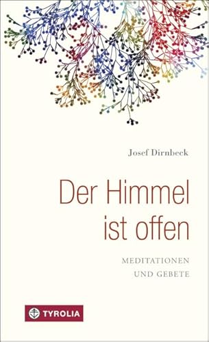 Der Himmel ist offen, Meditationen und Gebete von Tyrolia