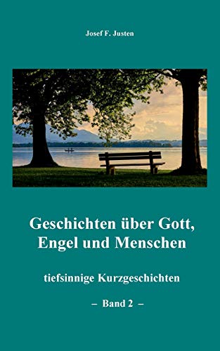 Geschichten über Gott, Engel und Menschen: tiefsinnige Kurzgeschichten - Band 2 -