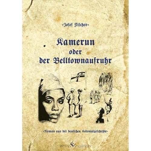 Kamerun oder der Belltownaufruhr: Roman aus der deutschen Kolonialgeschichte