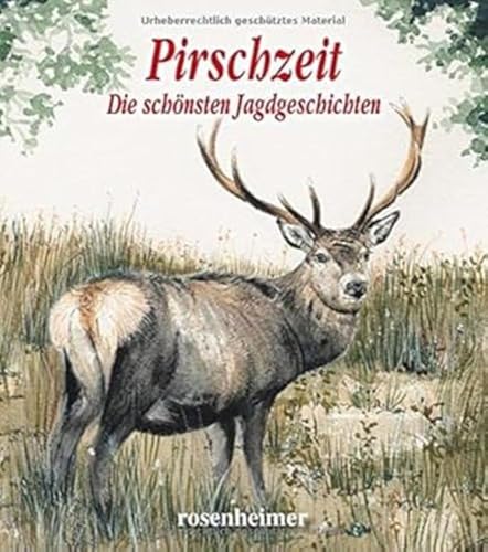 Pirschzeit - Die schönsten Jagdgeschichten Pirschzeit - Die schönsten Jagdgeschichten