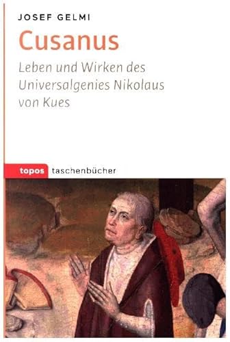 Cusanus: Leben und Wirken des Universalgenies Nikolaus von Kues (Topos Taschenbücher) von Topos plus