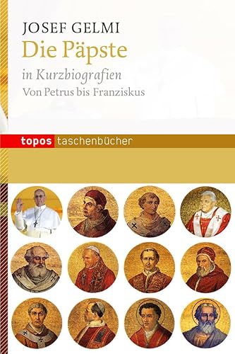 Die Päpste in Kurzbiografien: Von Petrus bis Franziskus (Topos Taschenbücher) von Topos, Verlagsgem.