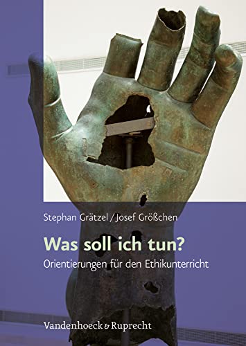 Was soll ich tun?: Orientierungen für die ethische Reflexion: Orientierungen für den Ethikunterricht der Oberstufe Was soll ich tun?: Orientierungen für die ethische Reflexion: Orientierungen für den Ethikunterricht der Oberstufe