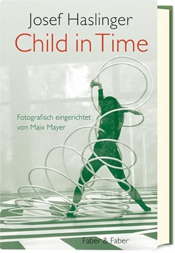 Child in Time: Ein literarisches Bilderbuch über die Zumutungen des Jungseins. Fotografisch eingerichtet von Maix Mayer