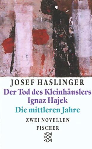 Der Tod des Kleinhäuslers Ignaz Hajek/Die mittleren Jahre: Zwei Novellen von FISCHER Taschenbuch