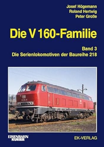 Die V 160-Familie: Band 3: Die Baureihe 218 Die V 160-Familie: Band 3: Die Baureihe 218 von Ek-Verlag GmbH