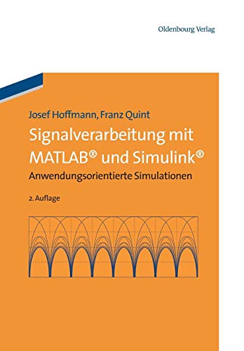 Signalverarbeitung mit Matlab und Simulink: Anwendungsorientierte Simulationen: Anwendungsorientierte Simulationen von de Gruyter Oldenbourg