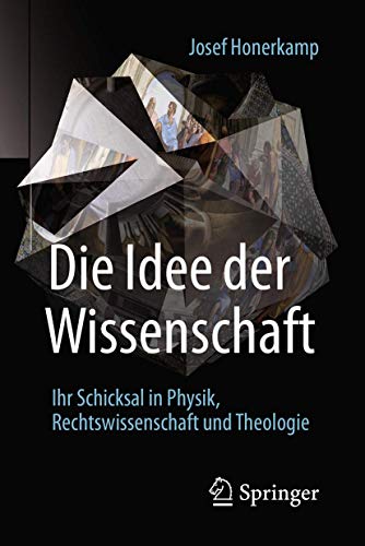 Die Idee der Wissenschaft: Ihr Schicksal in Physik, Rechtswissenschaft und Theologie von Springer