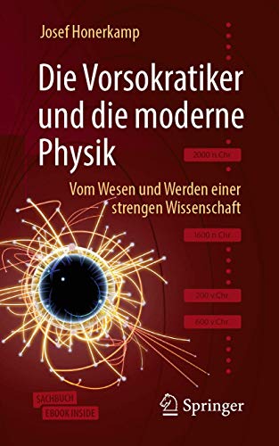 Die Vorsokratiker und die moderne Physik: Vom Wesen und Werden einer strengen Wissenschaft von Springer