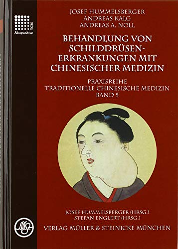 Behandlung von Schilddrüsenerkrankungen mit chinesischer Medizin: Praxisreihe Traditionelle Chinesische Medizin Band 5 von Mller & Steinicke