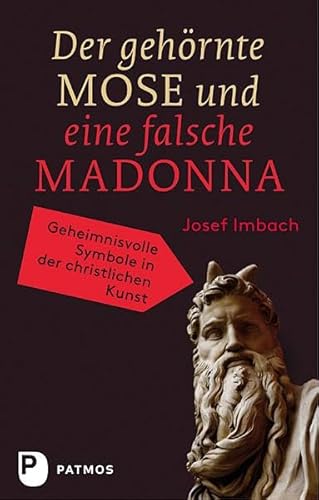 Der gehörnte Mose und eine falsche Madonna - Geheimnisvolle Symbole in der christlichen Kunst von Patmos-Verlag