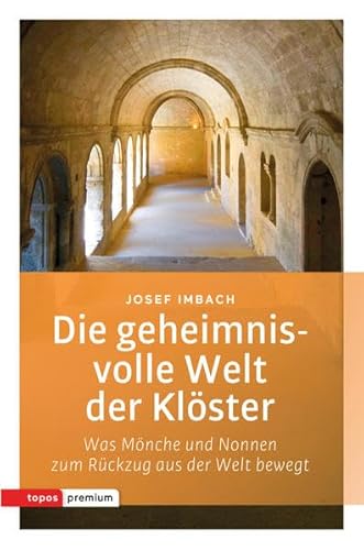 Die geheimnisvolle Welt der Klöster: Was Mönche und Nonnen zum Rückzug aus der Welt bewegt (Topos Taschenbücher) von Topos plus