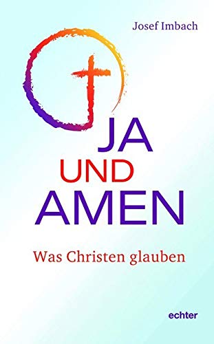 Ja und Amen: Was Christen glauben