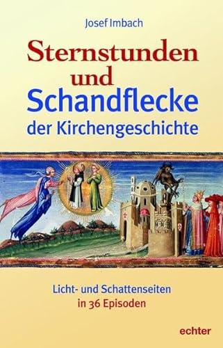Sternstunden und Schandflecke der Kirchengeschichte: Licht- und Schattenseiten in 36 Episoden von Echter Verlag GmbH