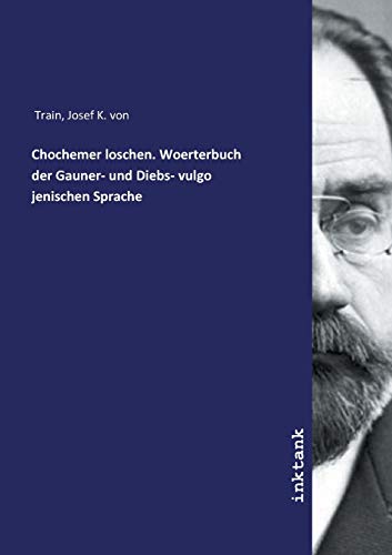 Chochemer loschen. Woerterbuch der Gauner- und Diebs- vulgo jenischen Sprache von Inktank Publishing