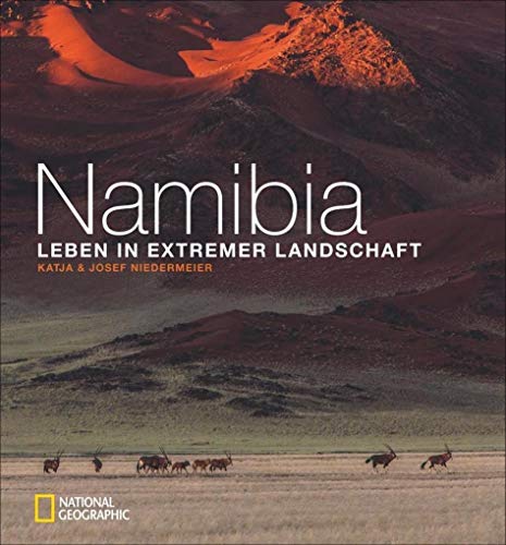 Bildband Afrika: Namibia. Leben in extremer Landschaft. Dieses National Geographic Buch zeigt in spektakulären Bildern (Über)Leben in extremen Situationen. Porträt eines von Wüsten geprägten Landes. von National Geographic Deutschland