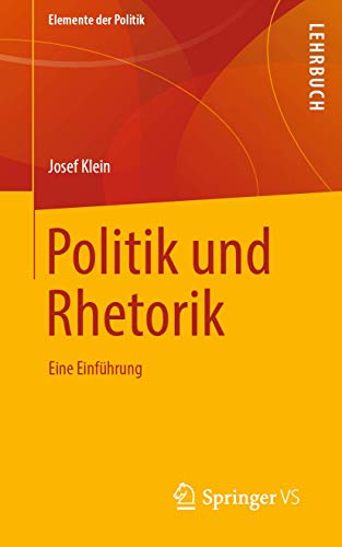 Politik und Rhetorik: Eine Einführung (Elemente der Politik) von Springer VS