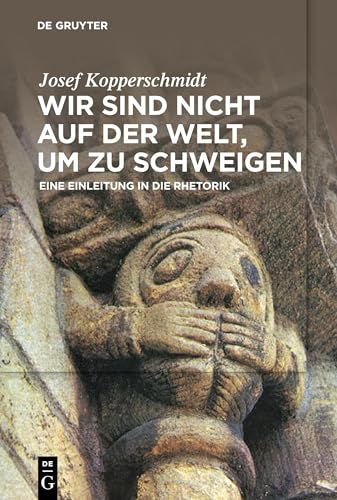 Wir sind nicht auf der Welt, um zu schweigen: Eine Einleitung in die Rhetorik