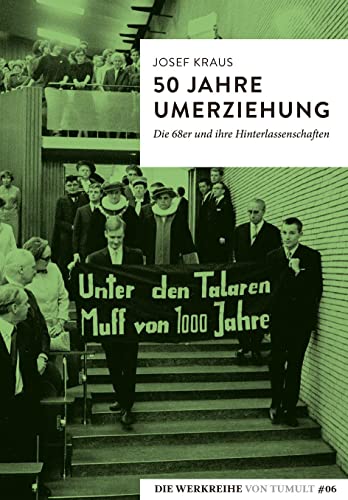 50 Jahre Umerziehung: Die 68er und ihre Hinterlassenschaften (Die Werkreihe von Tumult)