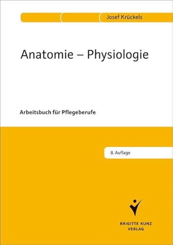 Anatomie - Physiologie: Arbeitsbuch für Pflegeberufe