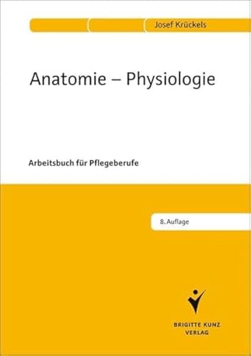 Anatomie - Physiologie: Arbeitsbuch für Pflegeberufe