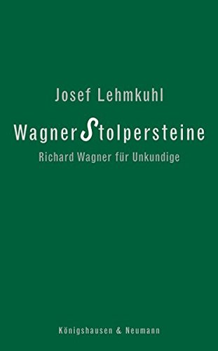 Wagner Stolpersteine: Richard Wagner für Unkundige von Königshausen u. Neumann