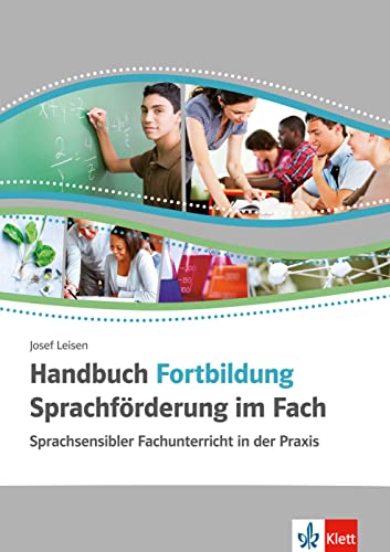 Handbuch Fortbildung Sprachförderung im Fach: Sprachsensibler Fachunterricht in der Praxis Handbuch Fortbildung Sprachförderung im Fach: Sprachsensibler Fachunterricht in der Praxis