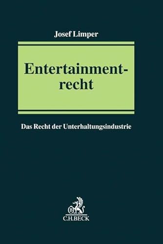 Entertainmentrecht: Das Recht der Unterhaltungsindustrie unter Berücksichtigung der Medienkonvergenz