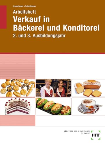 Arbeitsheft Verkauf in Bäckerei und Konditorei: 2. und 3. Ausbildungsjahr von Handwerk + Technik GmbH
