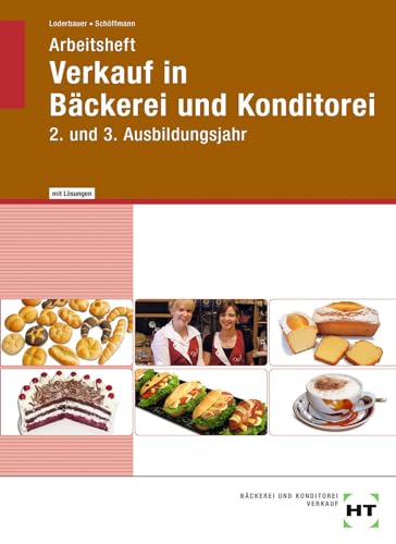 Arbeitsheft mit eingetragenen Lösungen Verkauf in Bäckerei und Konditorei: 2. und 3. Ausbildungsjahr Arbeitsheft mit eingetragenen Lösungen Verkauf in Bäckerei und Konditorei: 2. und 3. Ausbildungsjahr