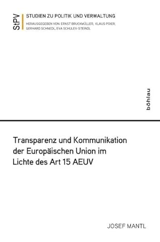 Transparenz und Kommunikation der Europäischen Union im Lichte des Art. 15 AEUV (Studien zu Politik und Verwaltung)