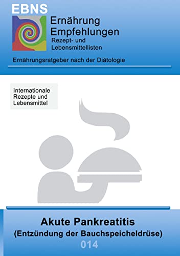 Ernährung bei Akute Pankreatitis: DIÄTETIK - Gastrointestinaltrakt - Bauchspeicheldrüse - Akute Pankreatitis (Entzündung der Bauchspeicheldrüse) (EBNS Ernährungsempfehlungen)