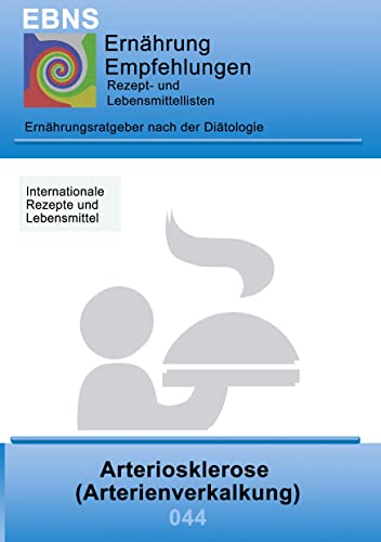 Ernährung bei Arteriosklerose: Diätetik - Stoffwechsel - Herz- und Kreislauf - Arteriosklerose (Arterienverkalkung) und Infakt (EBNS Ernährungsempfehlungen)