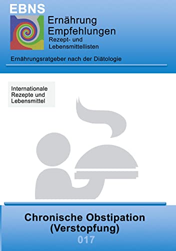 Ernährung bei Chronischer Obstipation (Verstopfung): Diätetik - Gastrointestinaltrakt - Dünndarm und Dickdarm - Chronische Obstipation (Verstopfung) (EBNS Ernährungsempfehlungen)