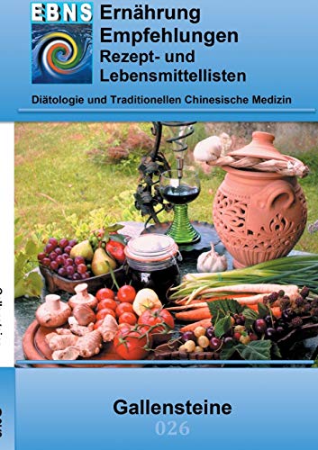 Ernährung bei Gallensteine: Diätetik - Gastrointestinaltrakt - Leber, Gallenblase, Gallenwege - Cholelithiasis (Gallensteine) (EBNS Ernährungsempfehlungen) von Books on Demand