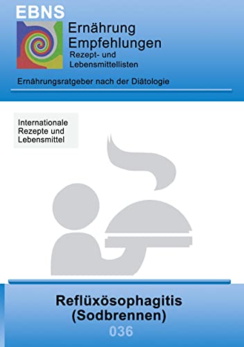 Ernährung bei Sodbrennen: Diätetik - Gastrointestinaltrakt - Mundhöhle und Speiseröhre - Refluxösophagitis (Sodbrennen) (EBNS Ernährungsempfehlungen) von Books on Demand GmbH